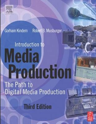 Introduction to Media Production - PhD Musburger  Robert B., Gorham Kindem