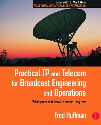 Practical IP and Telecom for Broadcast Engineering and Operations - Fred Huffman