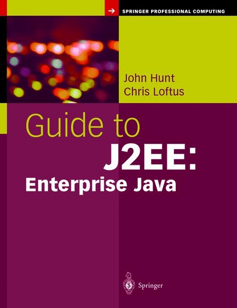 Guide to J2EE: Enterprise Java -  John Hunt,  Chris Loftus