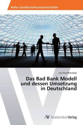 Das Bad Bank Modell und dessen Umsetzung in Deutschland - Lisa Stanishevskaja