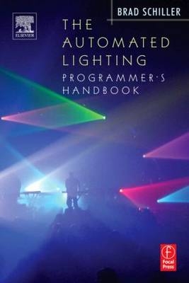 The Automated Lighting Programmer's Handbook - Brad Schiller