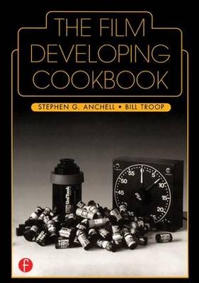 The Film Developing Cookbook - Bill Troop, Steve Anchell