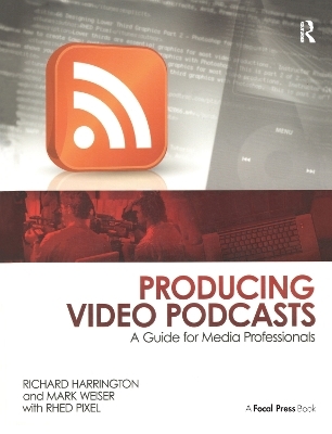 Producing Video Podcasts - Richard Harrington, Mark Weiser