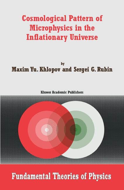 Cosmological Pattern of Microphysics in the Inflationary Universe -  Maxim Y. Khlopov,  Sergei G. Rubin