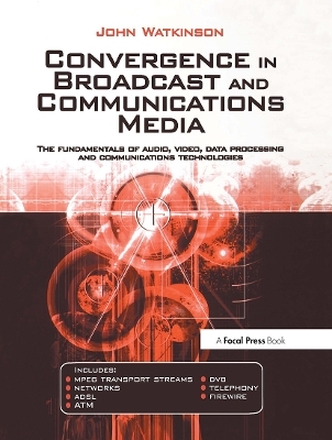 Convergence in Broadcast and Communications Media - John Watkinson