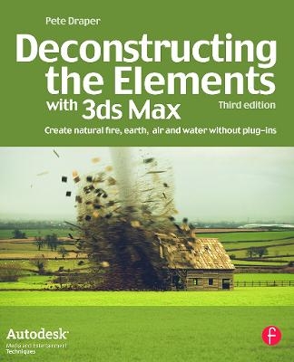 Deconstructing the Elements with 3ds Max - Pete Draper