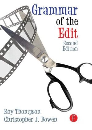 Grammar of the Edit - Christopher J. Bowen, Roy Thompson