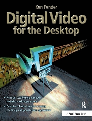 Digital Video for the Desktop - Ken Pender