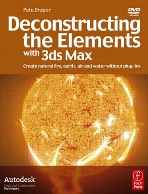 Deconstructing the Elements with 3ds Max - Pete Draper