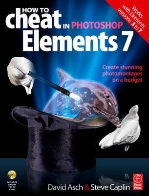 How to Cheat in Photoshop Elements 7 - David Asch, Steve Caplin