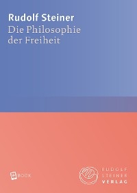 Die Philosophie der Freiheit - Rudolf Steiner