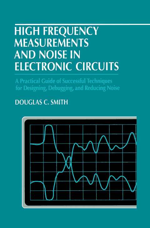 High Frequency Measurements and Noise in Electronic Circuits - Douglas C. Smith