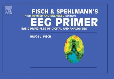 Fisch and Spehlmann's EEG Primer - Bruce Fisch