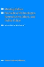 Making Babies: Biomedical Technologies, Reproductive Ethics, and Public Policy -  Inmaculada de Melo-Martin