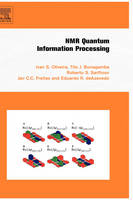 NMR Quantum Information Processing - Ivan Oliveira, Roberto Sarthour Jr., Tito Bonagamba, Eduardo Azevedo, Jair C. C. Freitas