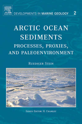 Arctic Ocean Sediments: Processes, Proxies, and Paleoenvironment - R. Stein