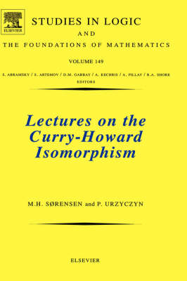 Lectures on the Curry-Howard Isomorphism - Morten Heine Sørensen, Pawel Urzyczyn