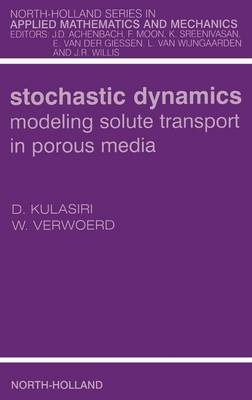 Stochastic Dynamics. Modeling Solute Transport in Porous Media - Don Kulasiri, Wynand Verwoerd