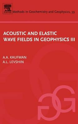 Acoustic and Elastic Wave Fields in Geophysics, III - Alex Kaufman, A.L. Levshin