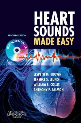 Heart Sounds Made Easy - Elspeth M. Brown, William Collis, Terence Leung, Anthony P. Salmon