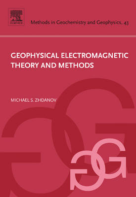 Geophysical Electromagnetic Theory and Methods - Michael S. Zhdanov