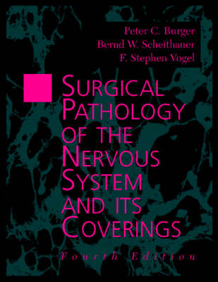 Surgical Pathology of the Nervous System and Its Coverings - Peter Burger, Bernd W. Scheithauer, F.Stephen Vogel