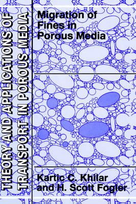 Migrations of Fines in Porous Media -  H. Scott Fogler,  Kartic C. Khilar