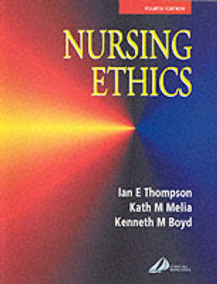 Nursing Ethics - Ian E. Thompson, Kathy M. Melia, Kenneth M. Boyd