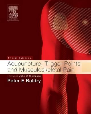 Acupuncture, Trigger Points and Musculoskeletal Pain - Peter E. Baldry