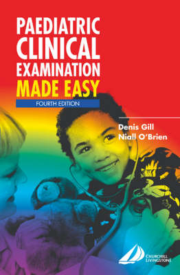 Paediatric Clinical Examination Made Easy - Denis Gill, Niall O'Brien