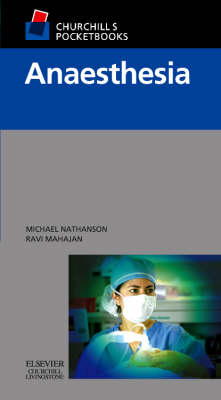 Churchill's Pocketbook of Anaesthesia - Dr. Michael H. Nathanson, Ravi P. Mahajan