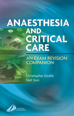 Anesthesia and Critical Care - Christopher Dodds, Neil Soni