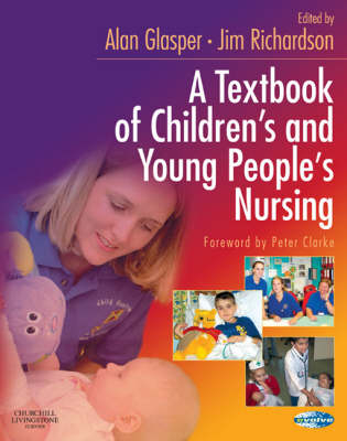 A Textbook of Children's and Young People's Nursing - Alan Glasper, James Richardson