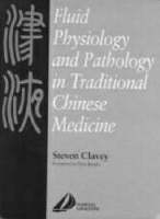 Fluid Physiology and Pathology in Traditional Chinese Medicine - Steven Clavey