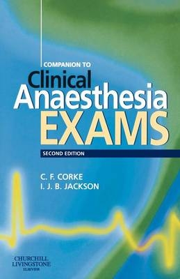 Companion to Clinical Anaesthesia Exams - Charlie Corke, Ian T. Jackson