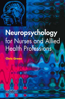 Neuropsychology for Nurses and Allied Health Professionals - Chris Green