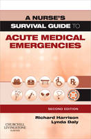 A Nurse's Survival Guide to Acute Medical Emergencies - Richard N. Harrison, Lynda Daly