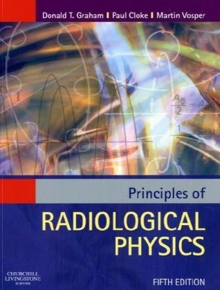 Principles of Radiological Physics - Donald T. Graham, Paul Cloke, Martin Vosper