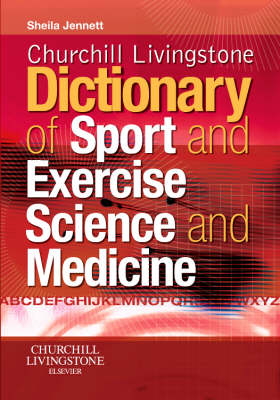 Churchill Livingstone's Dictionary of Sport and Exercise Science and Medicine - Sheila Jennett