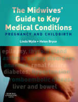 The Midwives' Guide to Key Medical Conditions - Linda Wylie, Helen Bryce