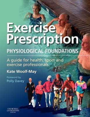 Exercise Prescription - The Physiological Foundations - Kate Woolf-May