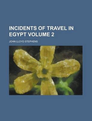 Incidents of Travel in Egypt Volume 2 - John Lloyd Stephens