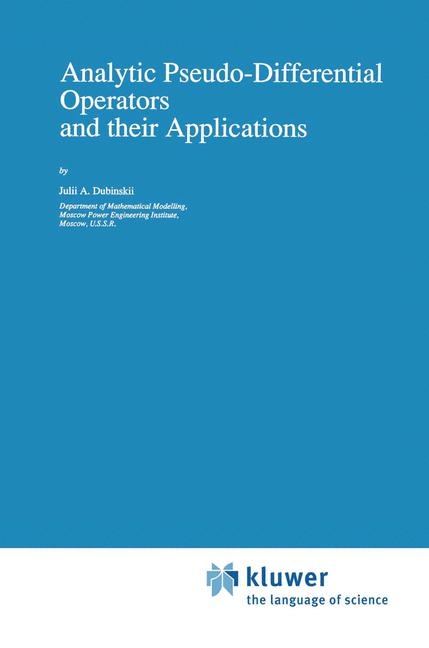 Analytic Pseudo-Differential Operators and their Applications -  Julii A. Dubinskii