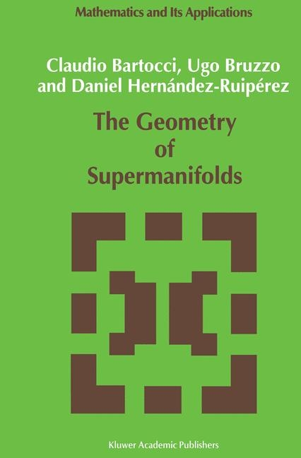 Geometry of Supermanifolds -  C. Bartocci,  U. Bruzzo,  Daniel Hernandez-Ruiperez