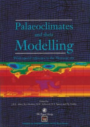 Palaeoclimates and their Modelling -  J.R.L. Allen,  B.J. Hoskins,  B.W. Sellwood,  R. Spicer,  P.J. Valdes