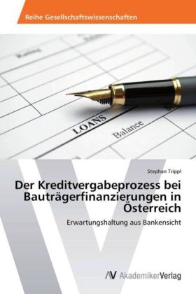 Der Kreditvergabeprozess bei Bauträgerfinanzierungen in Österreich - Stephan Trippl