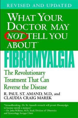 What Your Doctor May Not Tell You About Fibromyalgia - R. Paul St. Amand