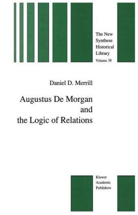 Augustus De Morgan and the Logic of Relations -  Daniel D. Merrill