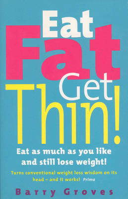 Eat Fat Get Thin! - Barry Groves