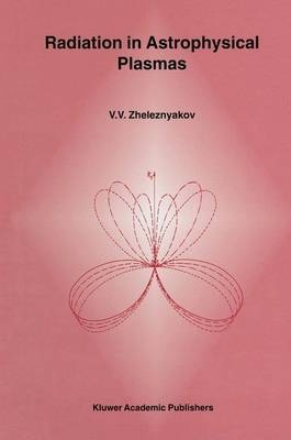 Radiation in Astrophysical Plasmas -  V.V. Zheleznyakov